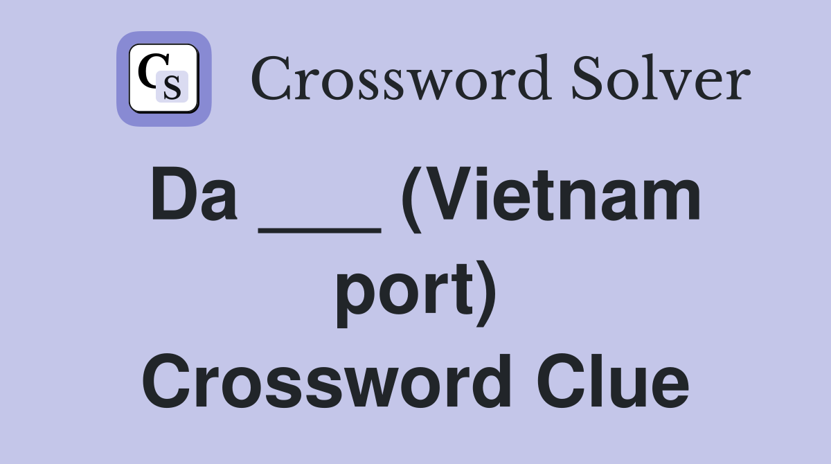 Da ___ (Vietnam port) Crossword Clue