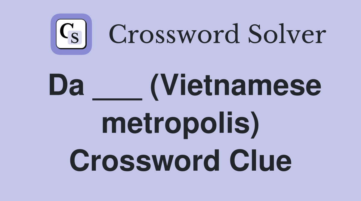 Da ___ (Vietnamese metropolis) Crossword Clue