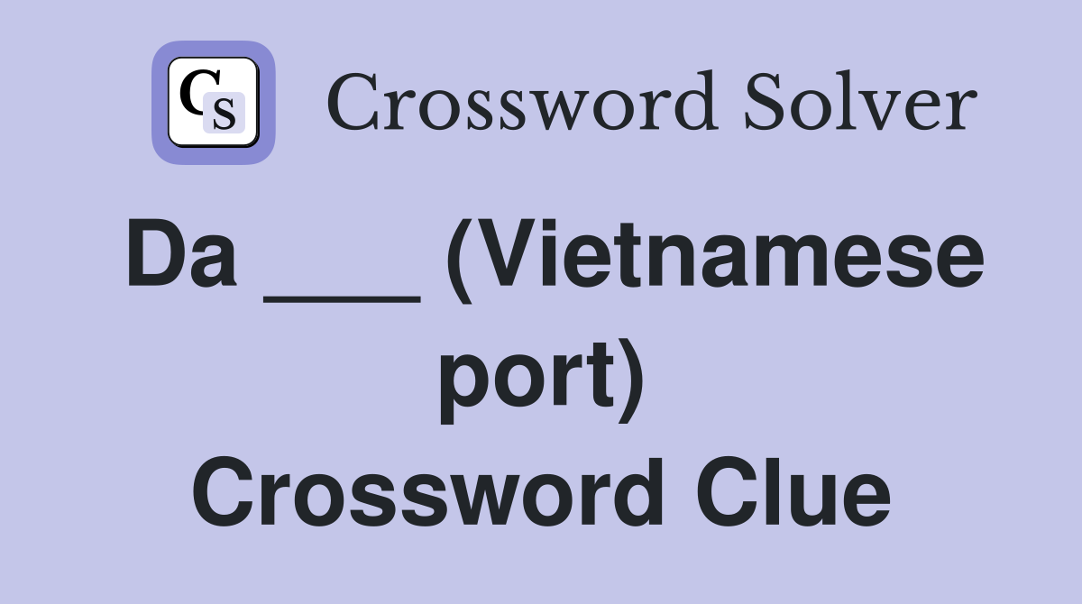 Da ___ (Vietnamese port) Crossword Clue