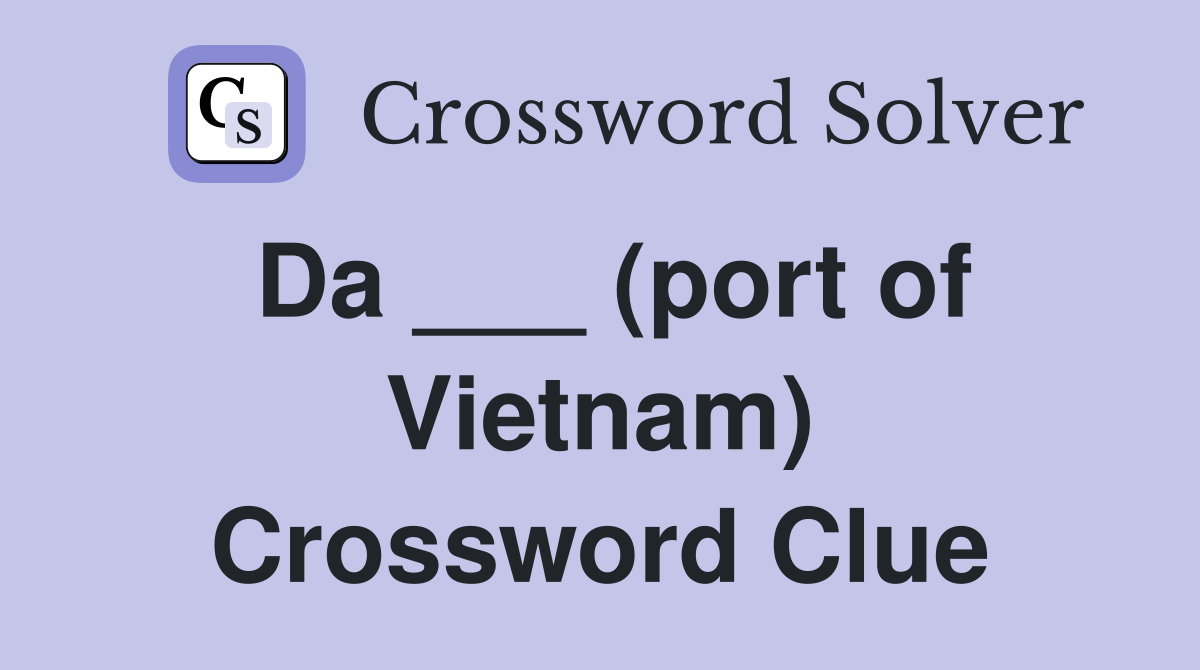 Da ___ (port of Vietnam) Crossword Clue