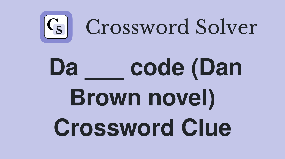 Da ___ code (Dan Brown novel) Crossword Clue