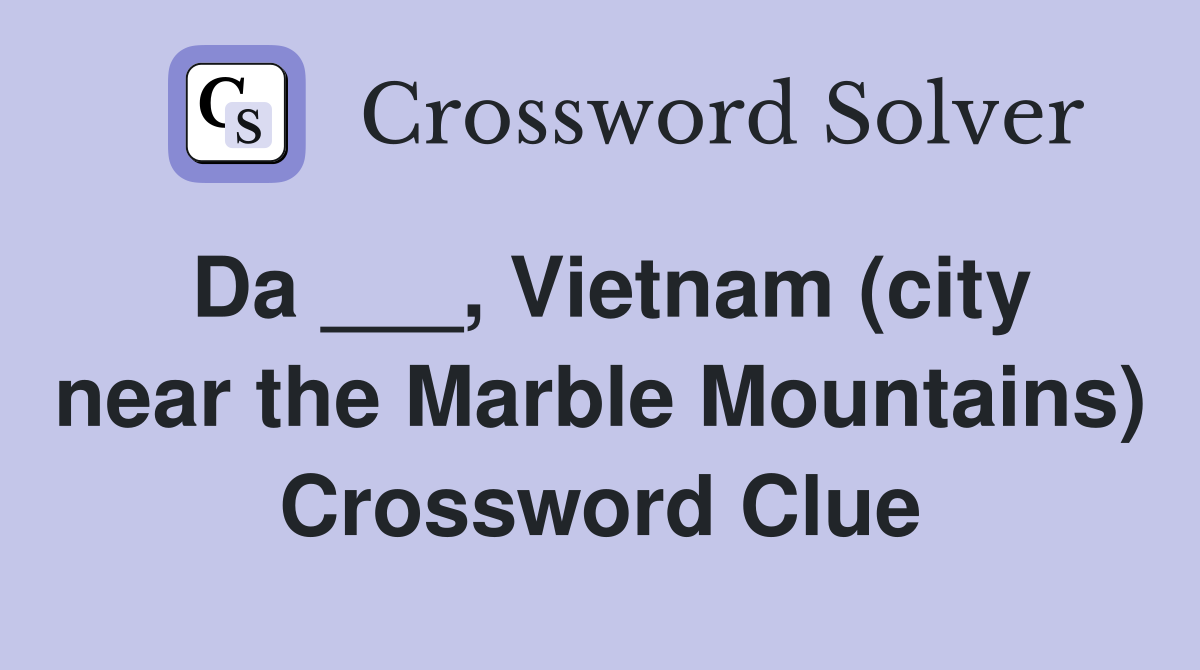 Da ___, Vietnam (city near the Marble Mountains) Crossword Clue