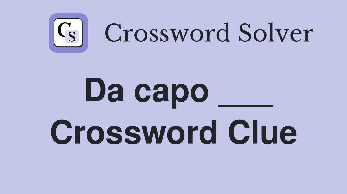 Da capo ___ Crossword Clue