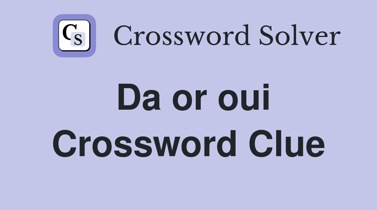 Da or oui Crossword Clue