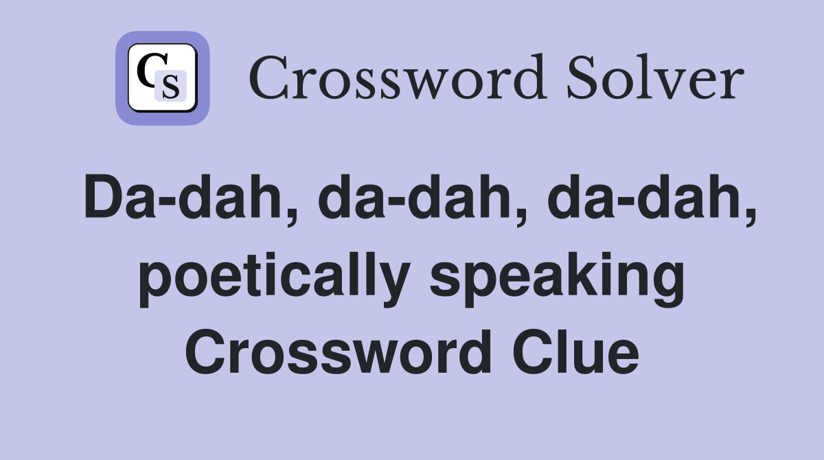 Da-dah, da-dah, da-dah, poetically speaking Crossword Clue