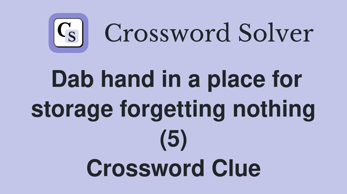 Dab hand in a place for storage forgetting nothing (5) Crossword Clue