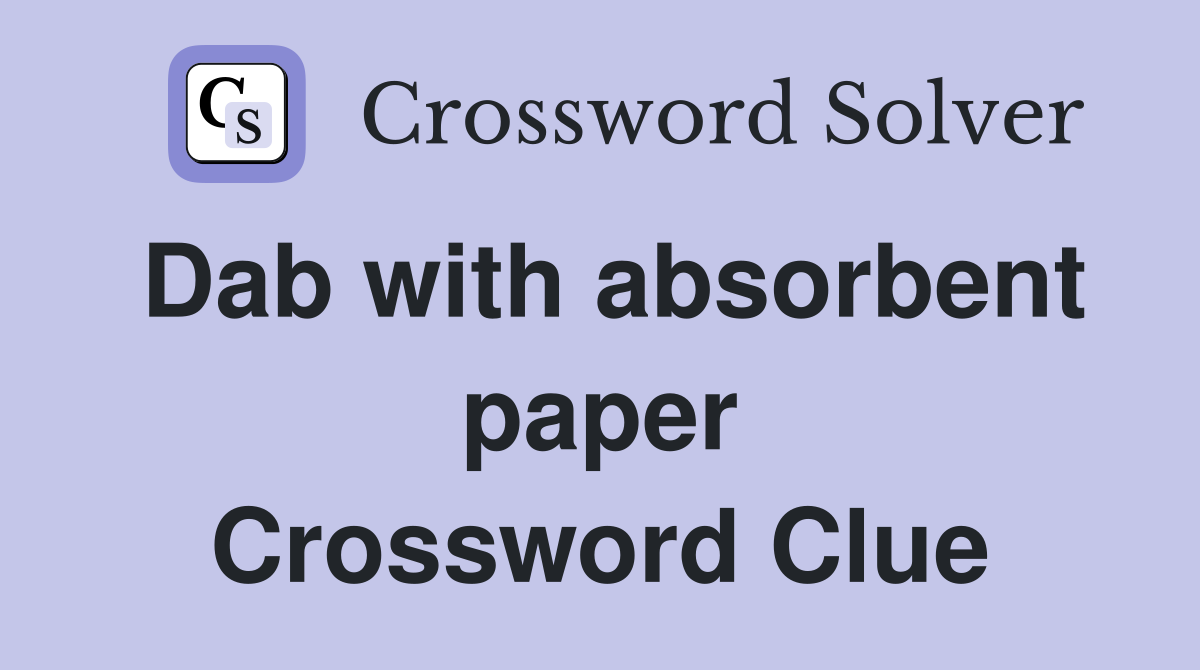 Dab with absorbent paper Crossword Clue