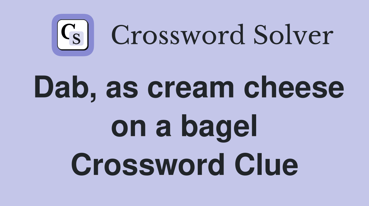 Dab, as cream cheese on a bagel Crossword Clue