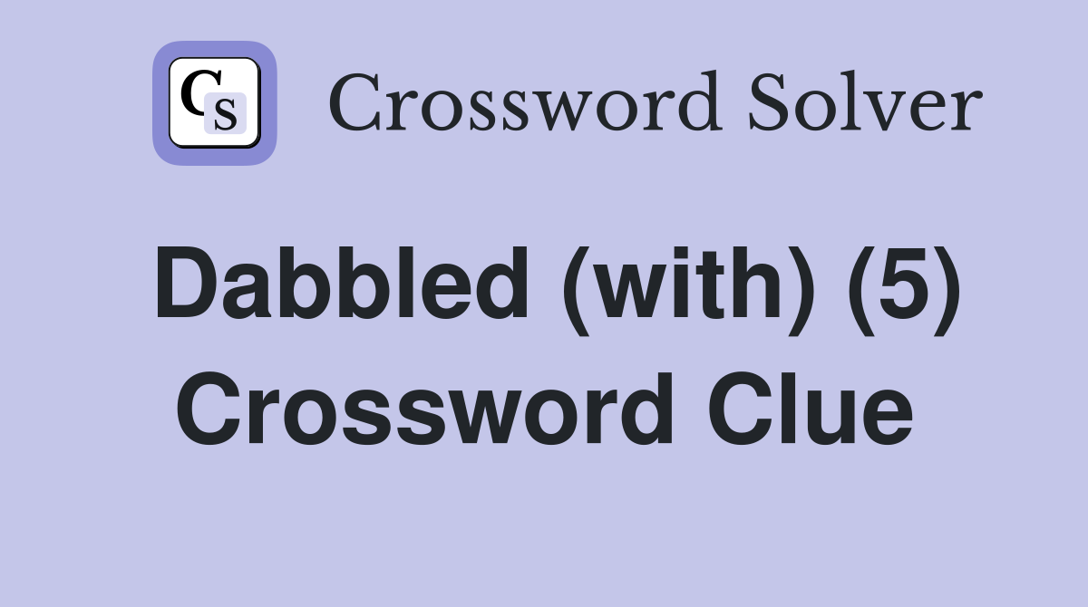 Dabbled (with) (5) Crossword Clue
