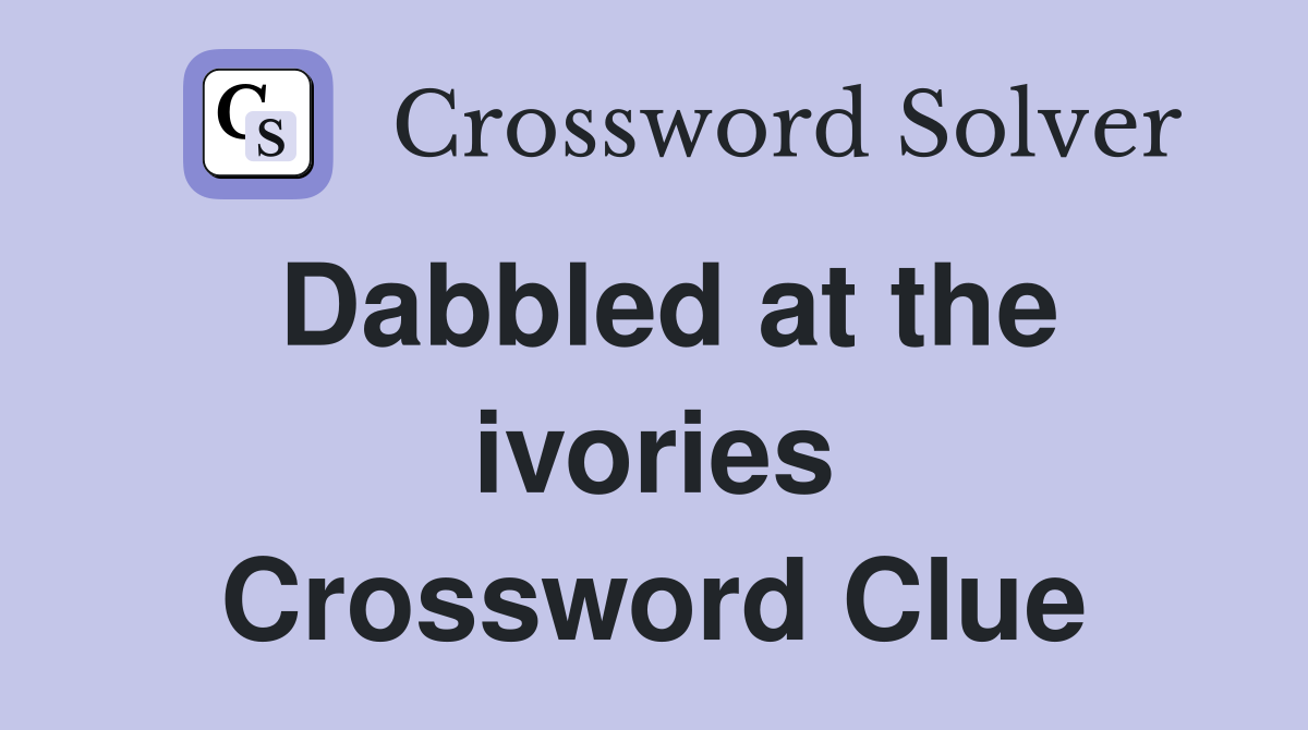 Dabbled at the ivories Crossword Clue