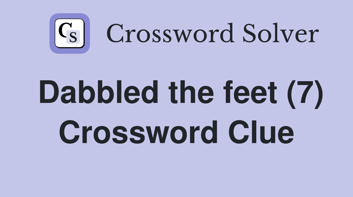 Dabbled the feet (7) Crossword Clue
