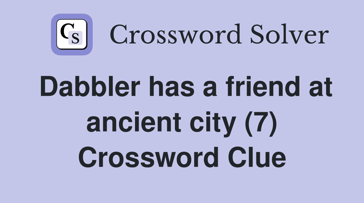 Dabbler has a friend at ancient city (7) Crossword Clue