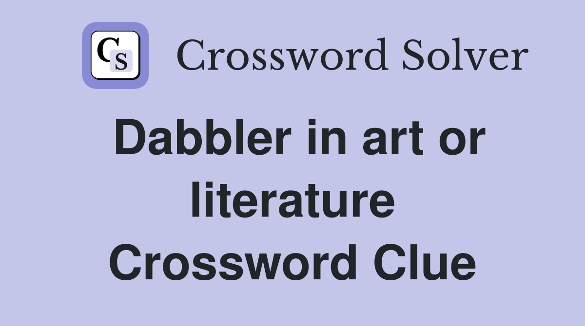 Dabbler in art or literature Crossword Clue