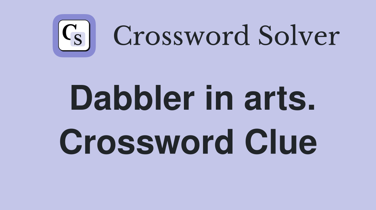 Dabbler in arts. Crossword Clue