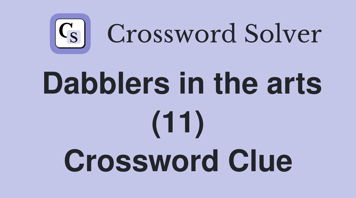 Dabblers in the arts (11) Crossword Clue
