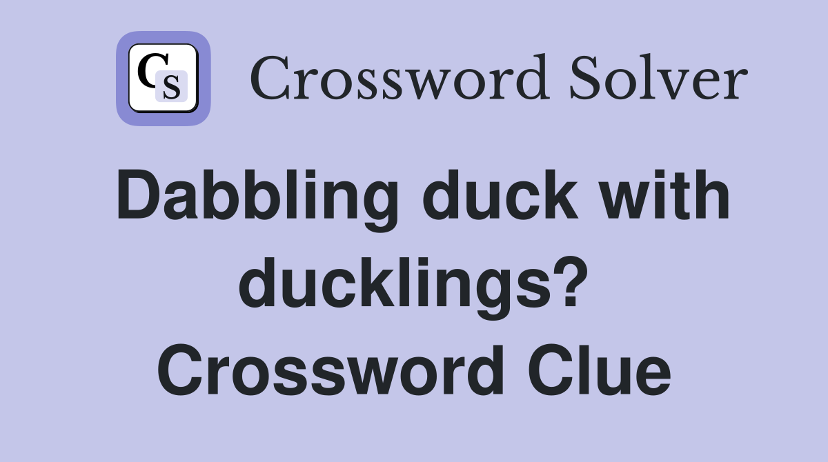 Dabbling duck with ducklings? Crossword Clue