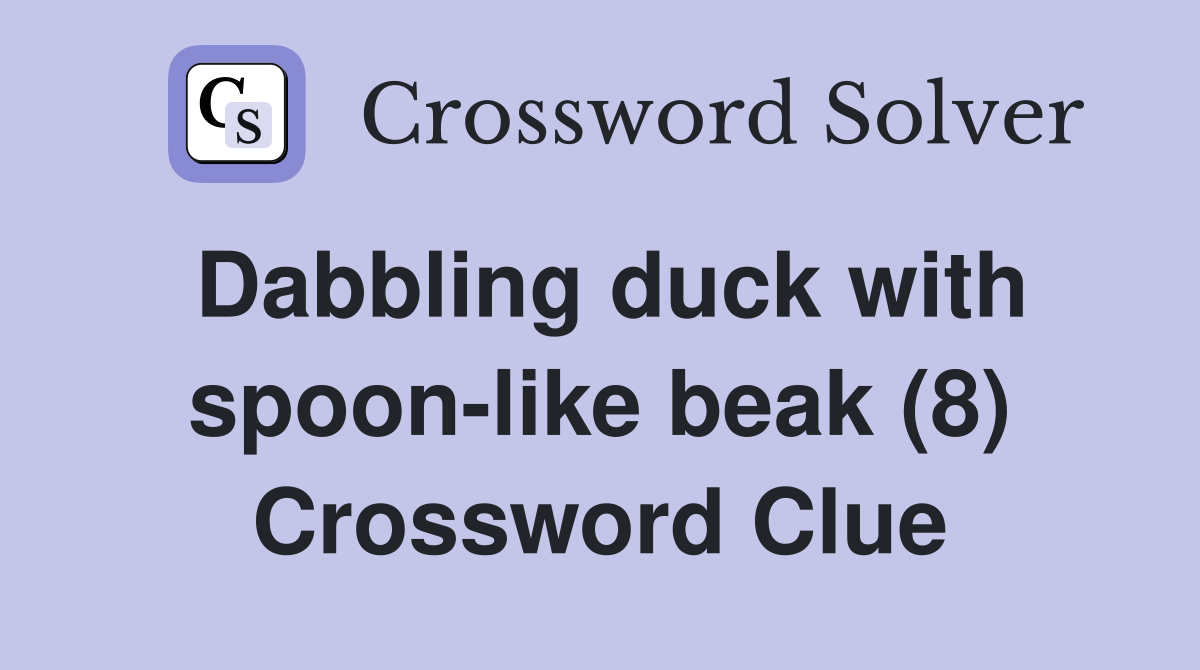 Dabbling duck with spoon-like beak (8) Crossword Clue