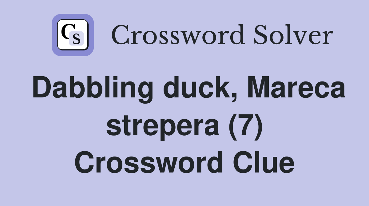 Dabbling duck, Mareca strepera (7) Crossword Clue