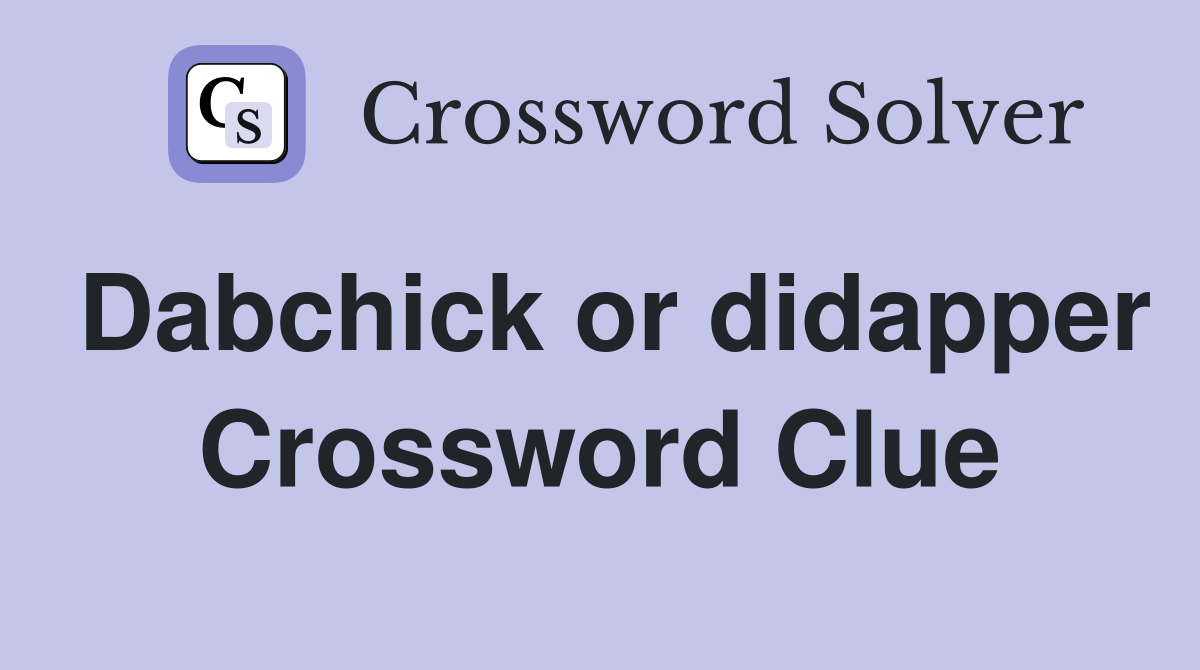 Dabchick or didapper Crossword Clue