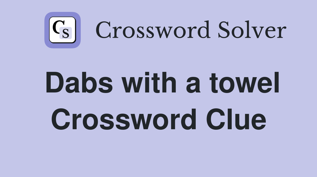 Dabs with a towel Crossword Clue