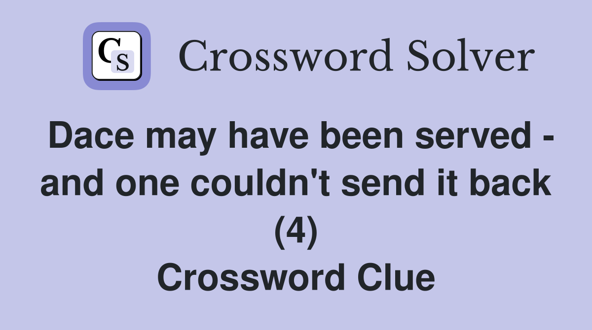 Dace may have been served - and one couldn't send it back (4) Crossword Clue