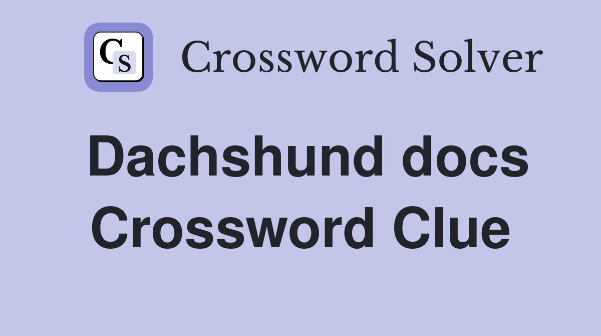 Dachshund docs Crossword Clue