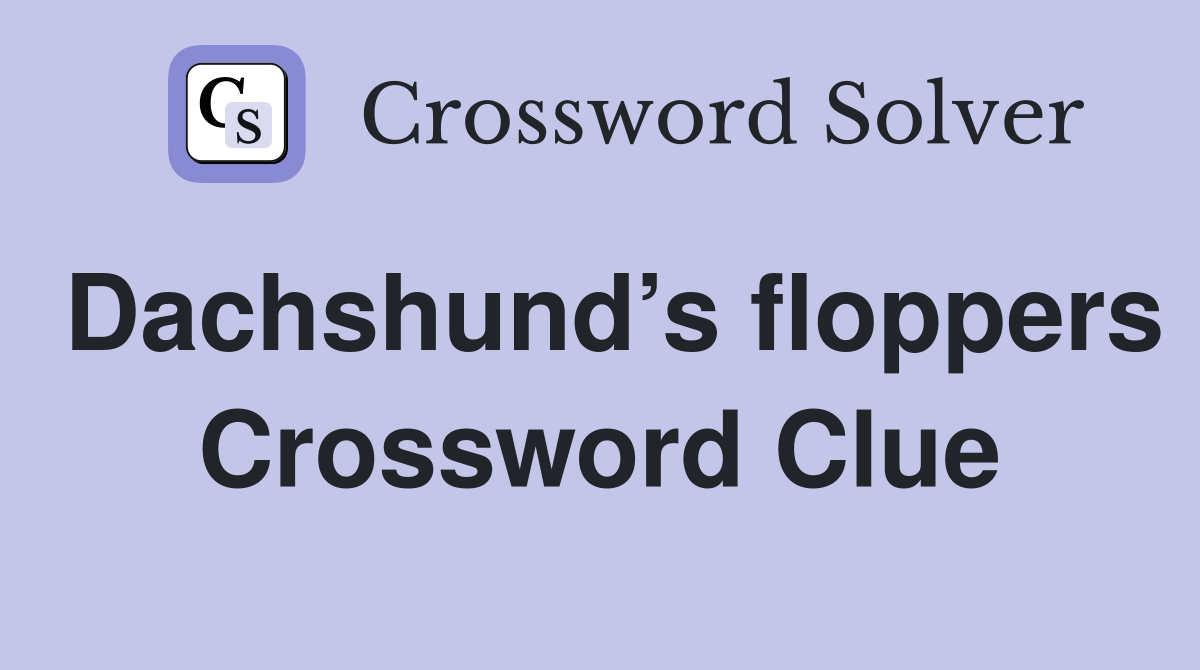 Dachshund’s floppers Crossword Clue