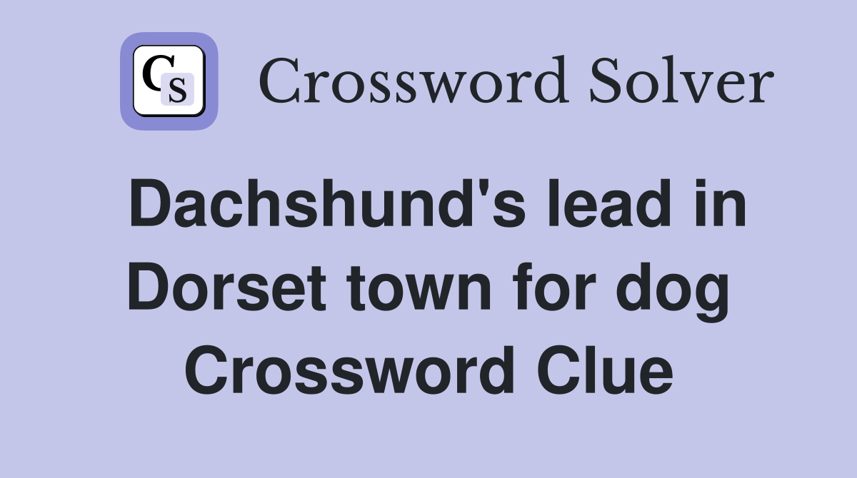 Dachshund's lead in Dorset town for dog Crossword Clue