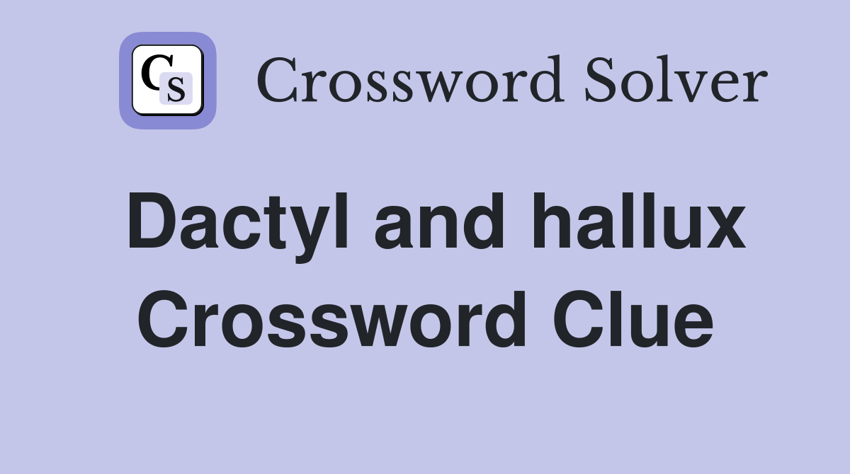 Dactyl and hallux Crossword Clue