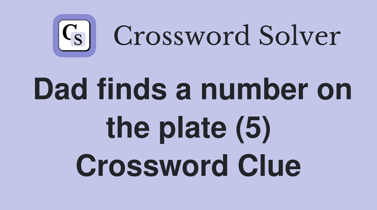 Dad finds a number on the plate (5) Crossword Clue