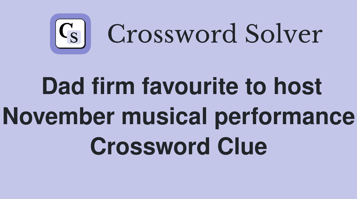 Dad firm favourite to host November musical performance Crossword Clue