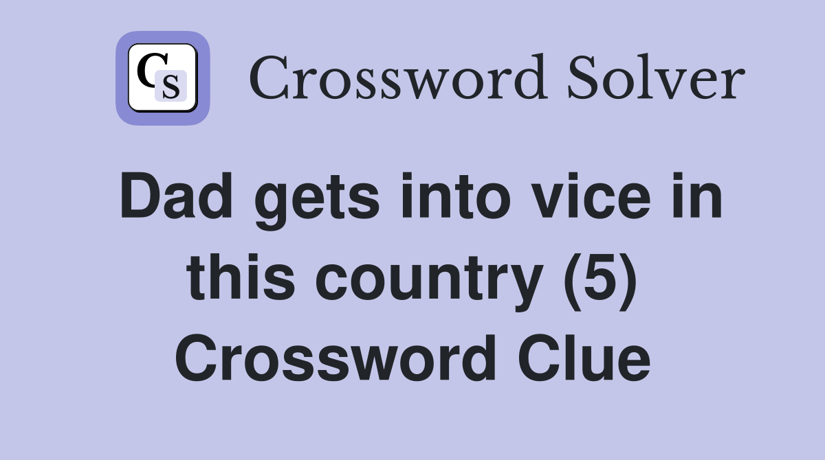 Dad gets into vice in this country (5) Crossword Clue