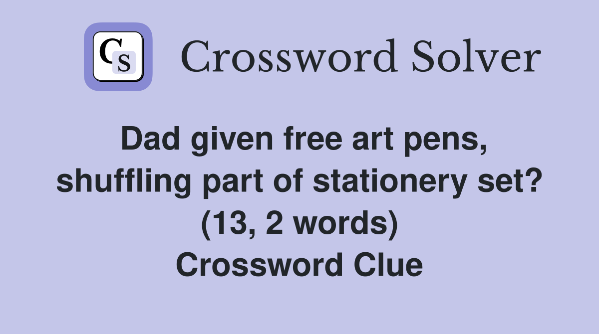 Dad given free art pens, shuffling part of stationery set? (13, 2 words) Crossword Clue