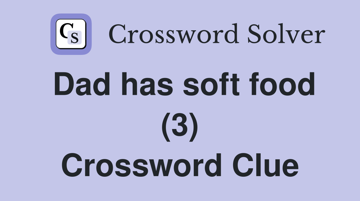 Dad has soft food (3) Crossword Clue