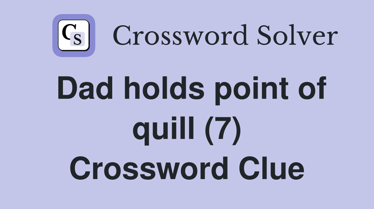 Dad holds point of quill (7) Crossword Clue