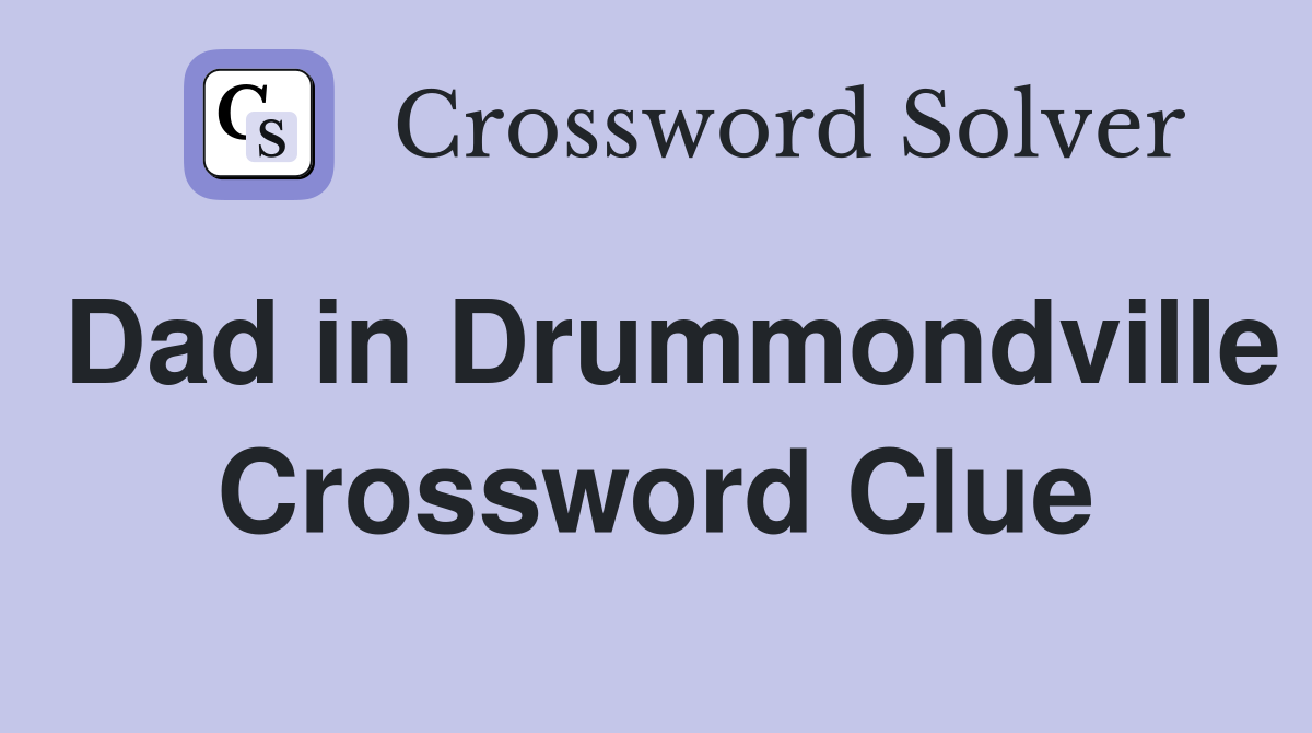 Dad in Drummondville Crossword Clue