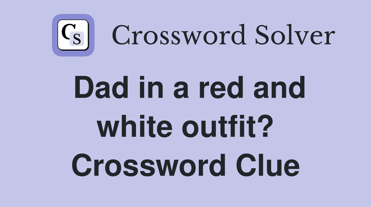 Dad in a red and white outfit? Crossword Clue