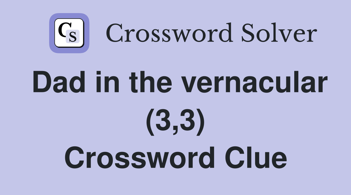 Dad in the vernacular (3,3) Crossword Clue