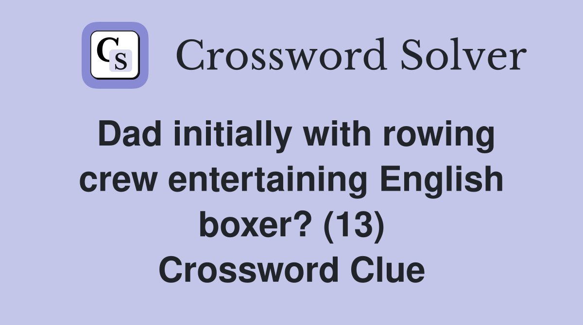 Dad initially with rowing crew entertaining English boxer? (13) Crossword Clue
