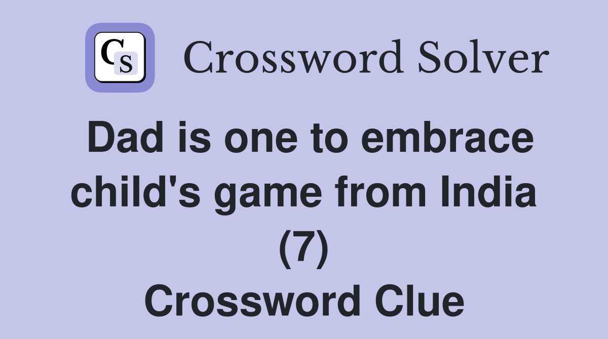 Dad is one to embrace child's game from India (7) Crossword Clue
