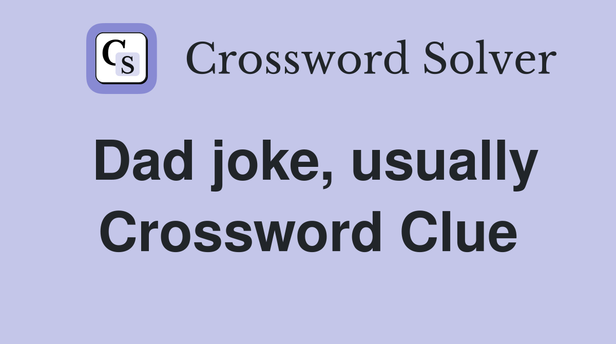 Dad joke, usually Crossword Clue
