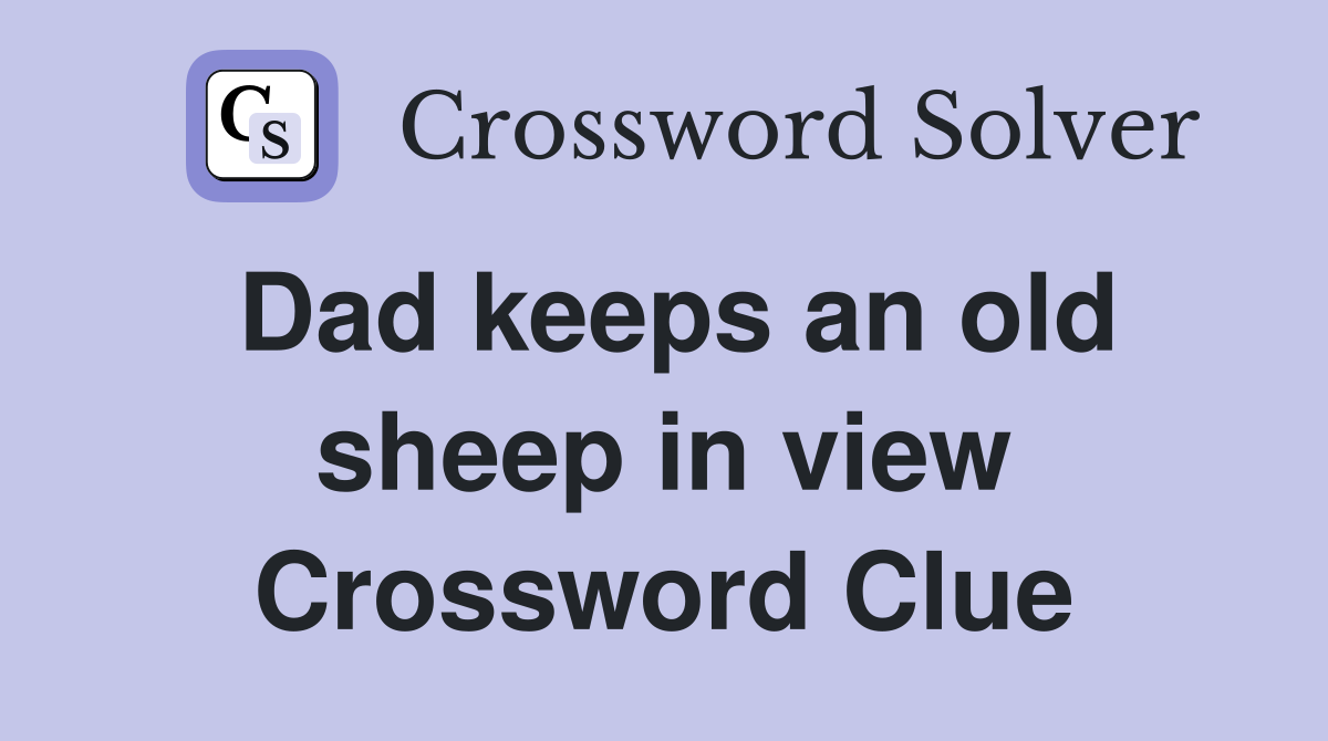Dad keeps an old sheep in view Crossword Clue