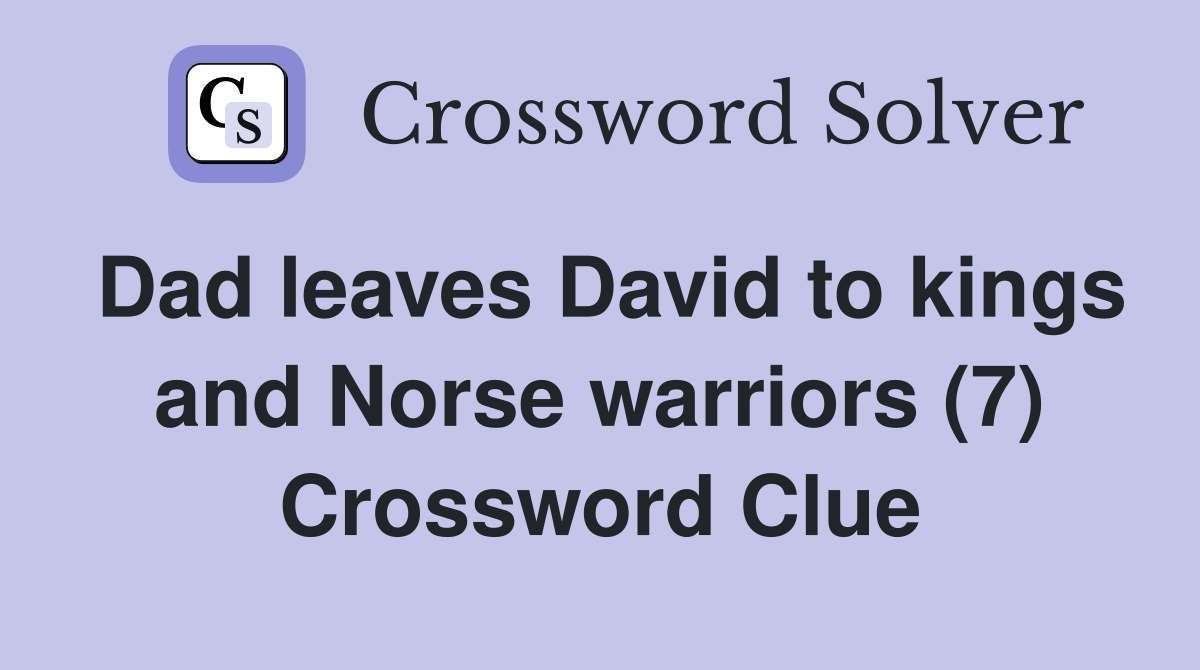 Dad leaves David to kings and Norse warriors (7) Crossword Clue