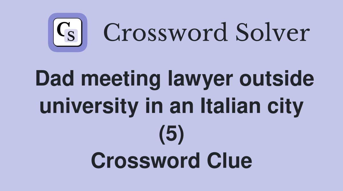 Dad meeting lawyer outside university in an Italian city (5) Crossword Clue