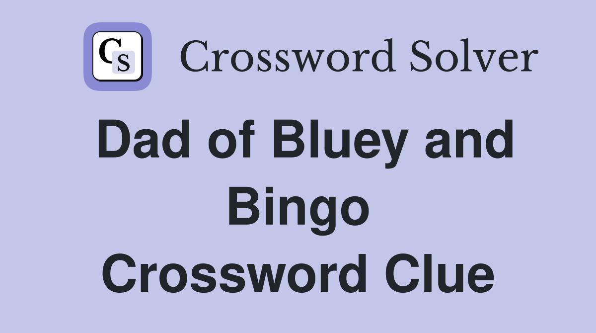 Dad of Bluey and Bingo Crossword Clue