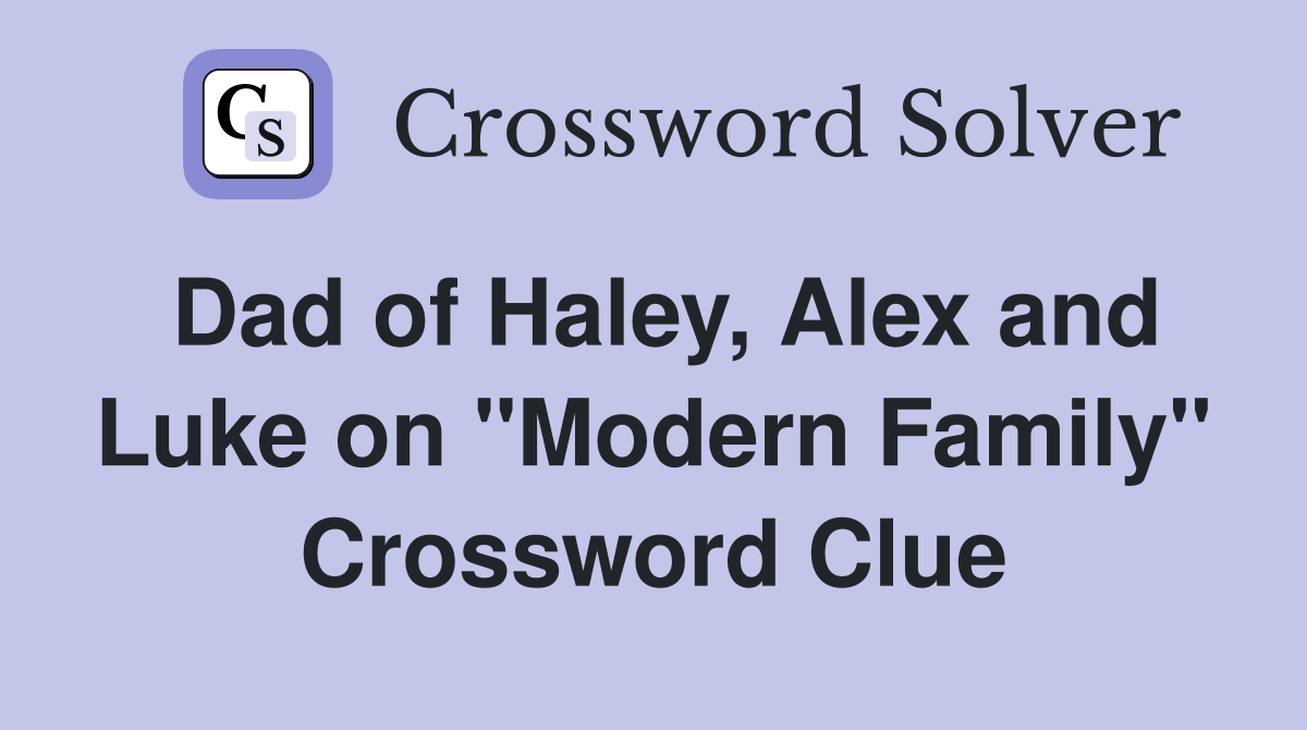 Dad of Haley, Alex and Luke on "Modern Family" Crossword Clue