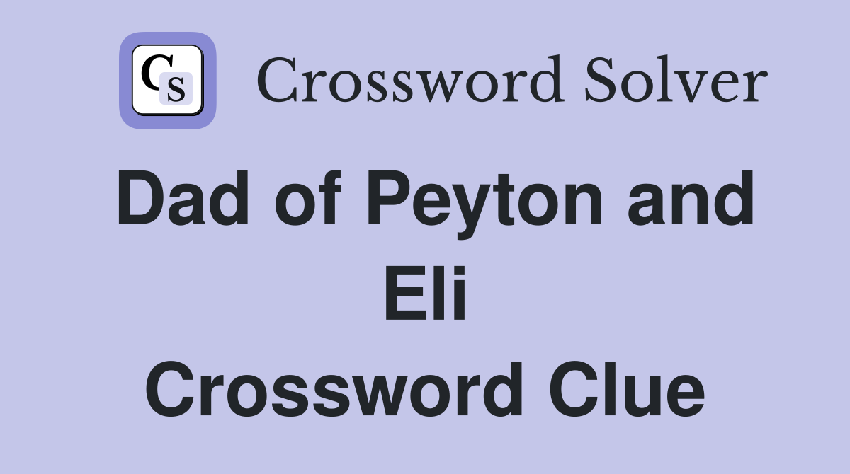 Dad of Peyton and Eli Crossword Clue