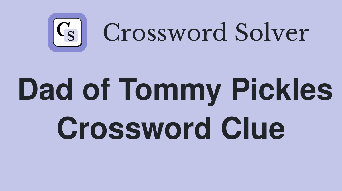 Dad of Tommy Pickles Crossword Clue