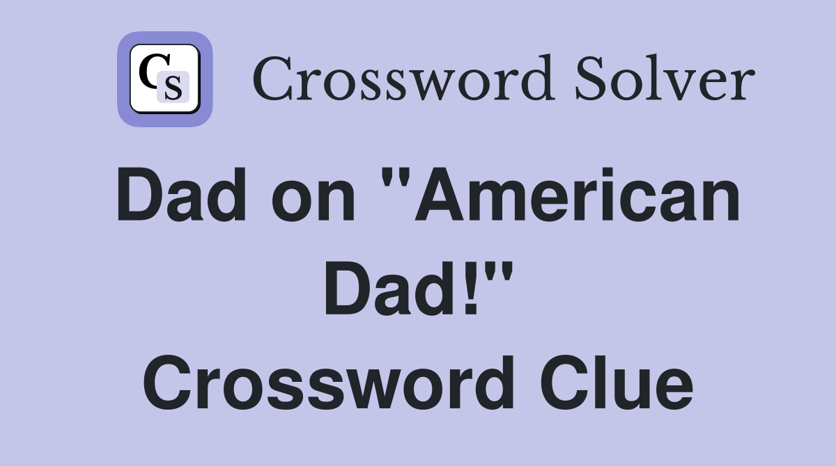 Dad on "American Dad!" Crossword Clue