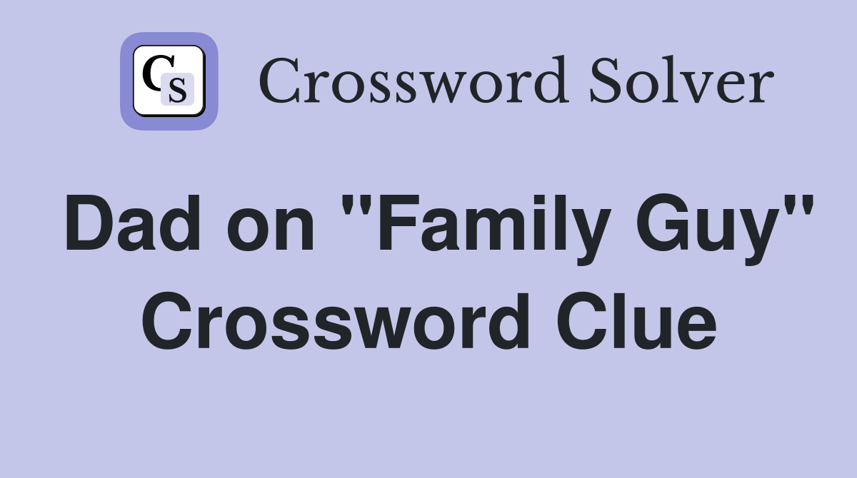 Dad on "Family Guy" Crossword Clue